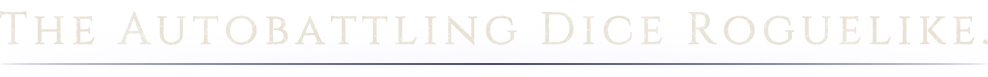 The Autobattling Dice Roguelike.